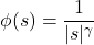 {\displaystyle \phi (s) = {{1} \over {| s |^\gamma}} }