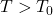 T>T_0